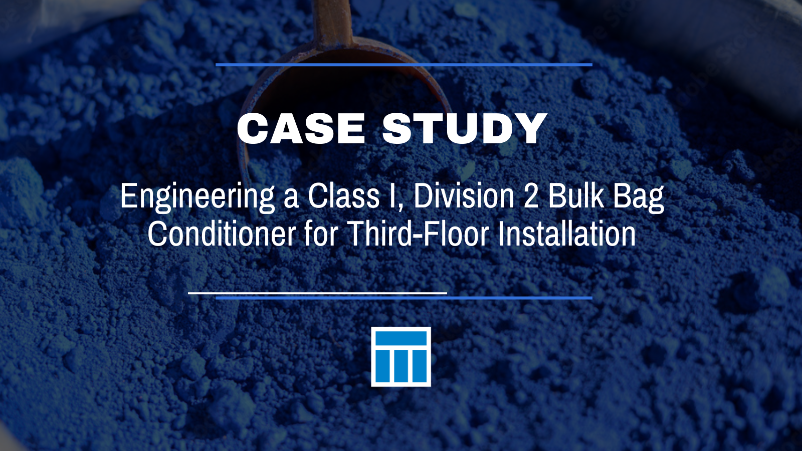 CASE STUDY: Engineering a Class I, Division 2 Bulk Bag Conditioner for Third-Floor Installation